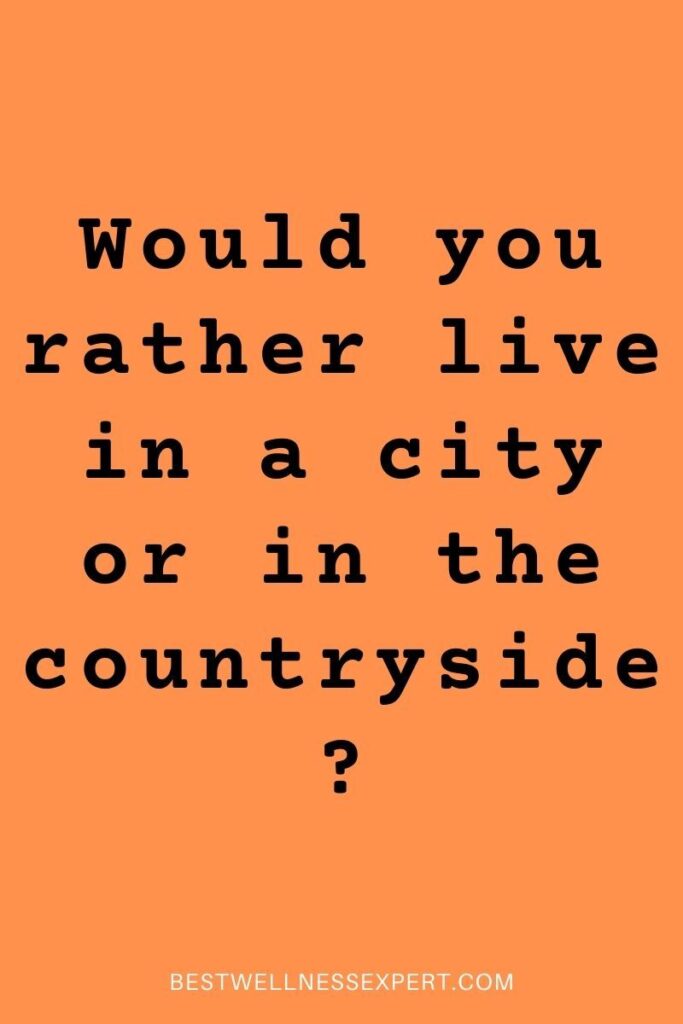 Would you rather live in a city or in the countryside?