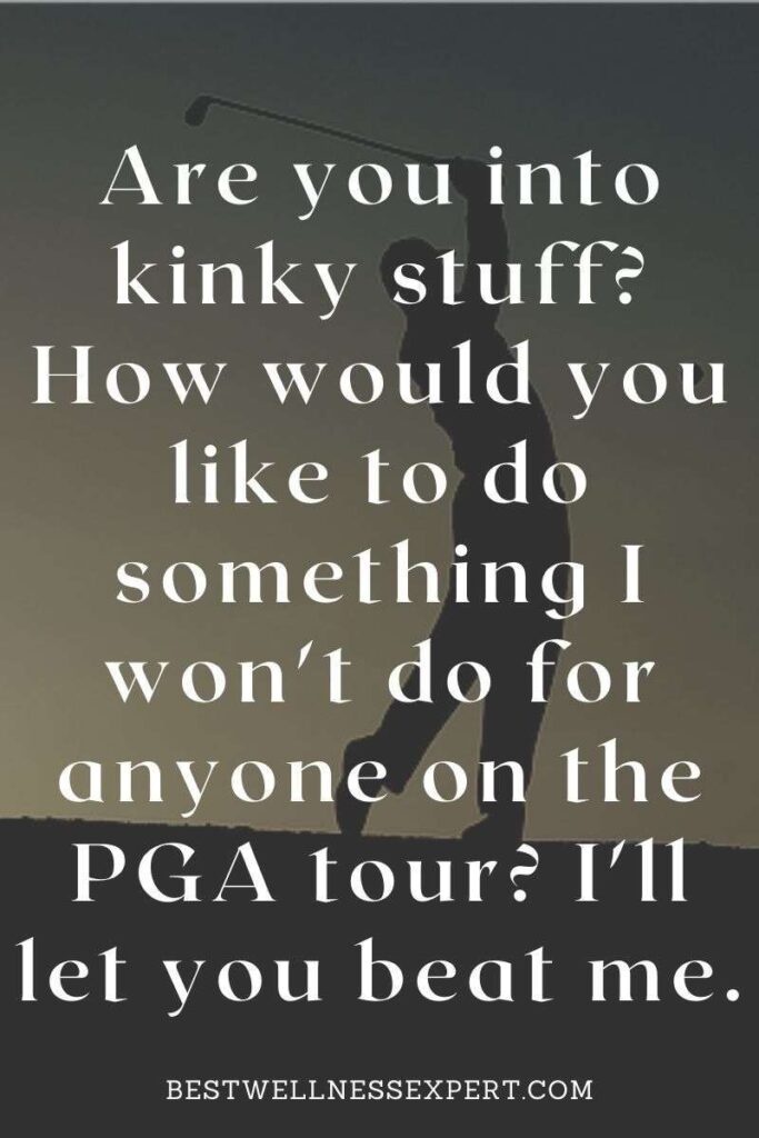 Funny dirty Golf Pick Up lines