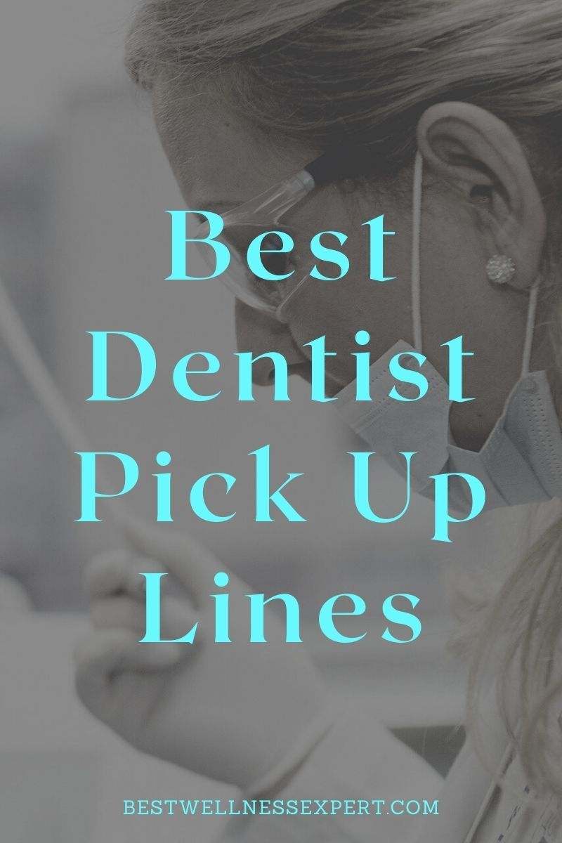 80 Best Dentist Pick Up Lines for Your Crush Best Wellness Expert