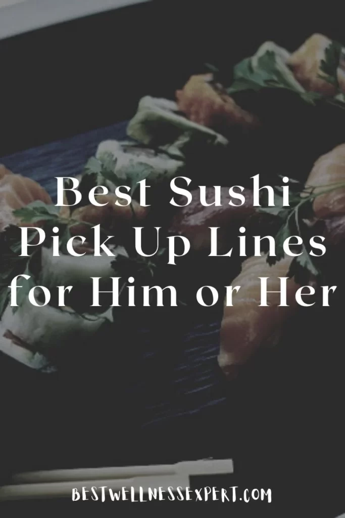 Best Sushi Pick Up Lines for Him or Her