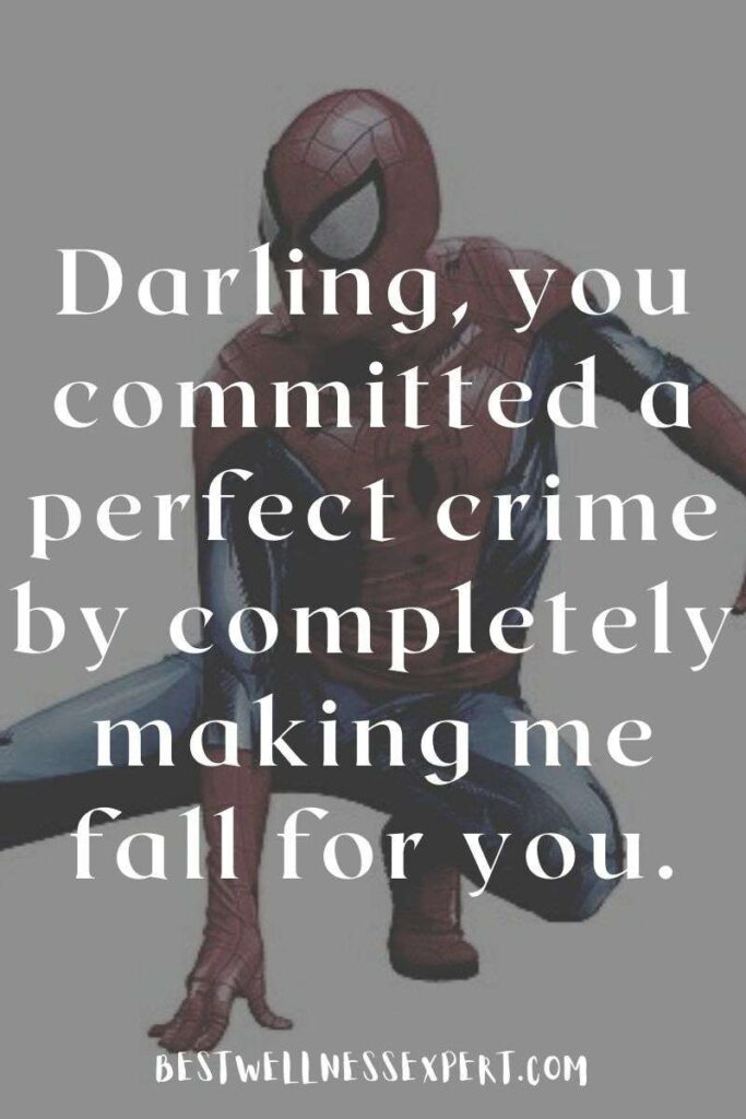 Darling, you committed a perfect crime by completely making me fall for you.