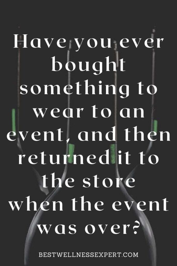 Have you ever bought something to wear to an event, and then returned it to the store when the event was over