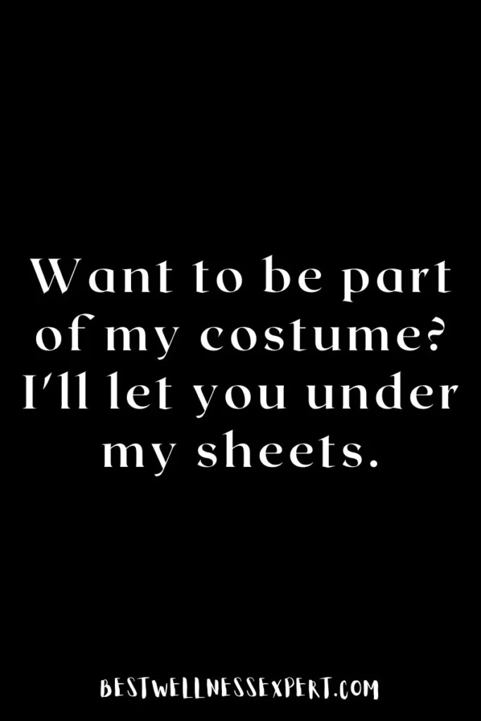 Want to be part of my costume? I'll let you under my sheets.