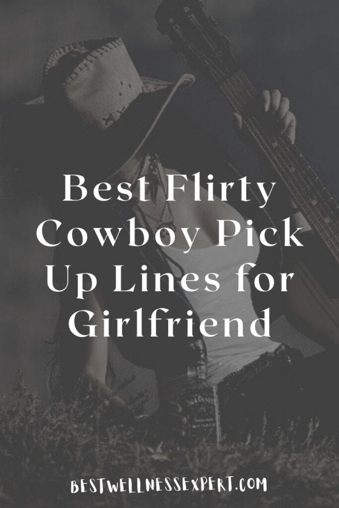 Best Flirty Cowboy Pick Up Lines for Girlfriend