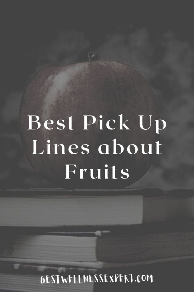 Best Pick Up Lines about Fruits