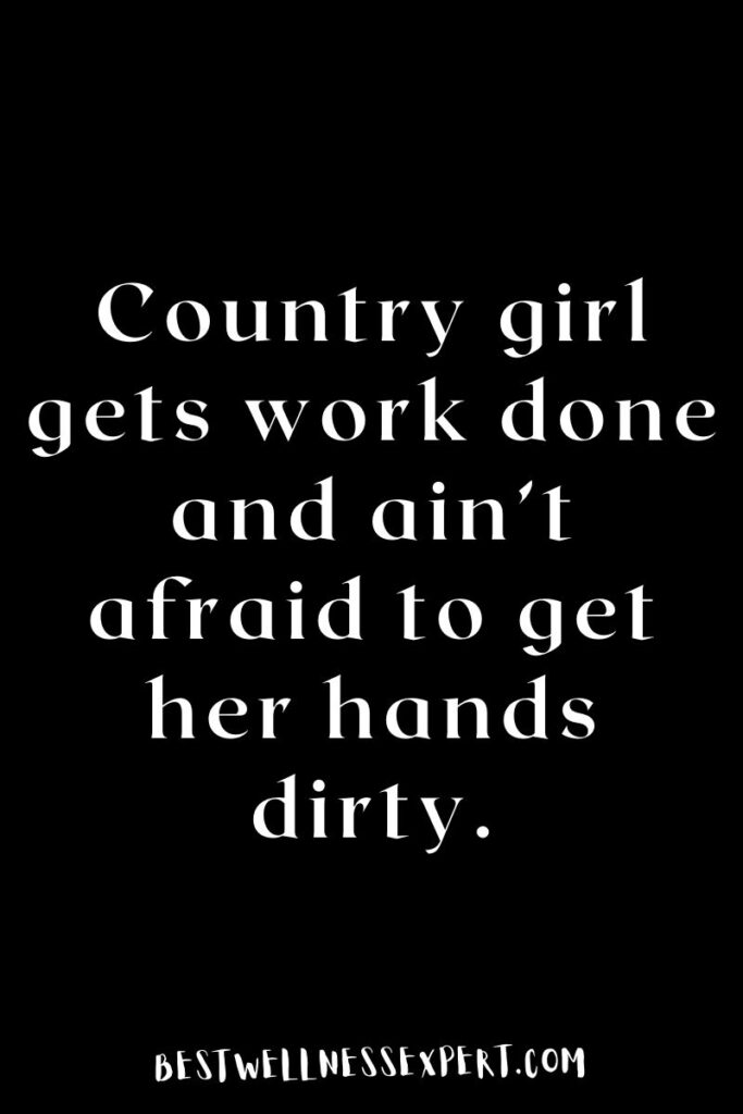 Country girl gets work done and ain’t afraid to get her hands dirty.