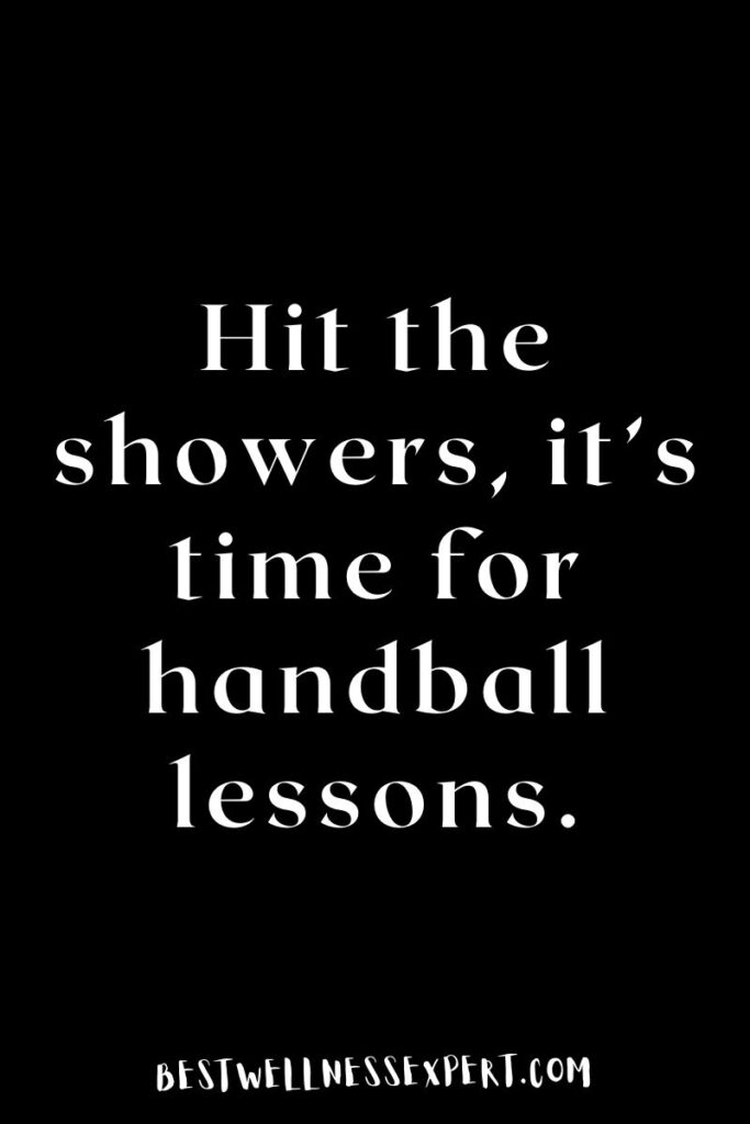 Hit the showers, it’s time for handball lessons.