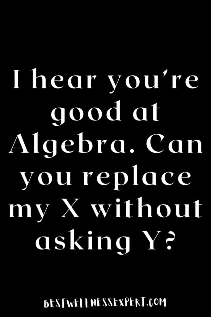 I hear you’re good at Algebra. Can you replace my X without asking Y?