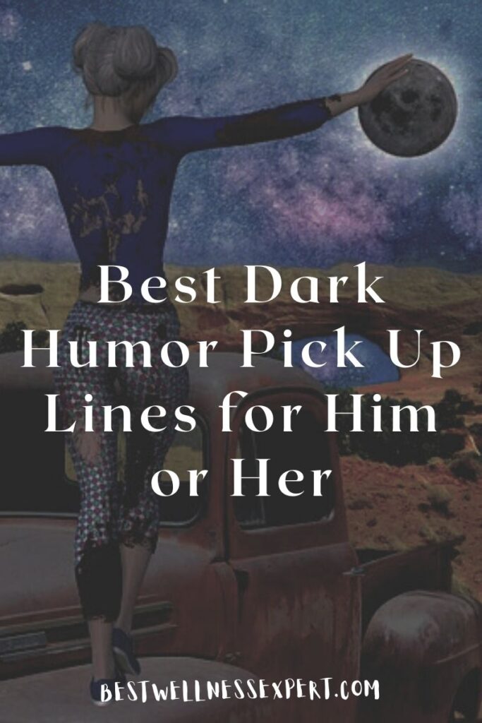 Best Dark Humor Pick Up Lines for Him or Her