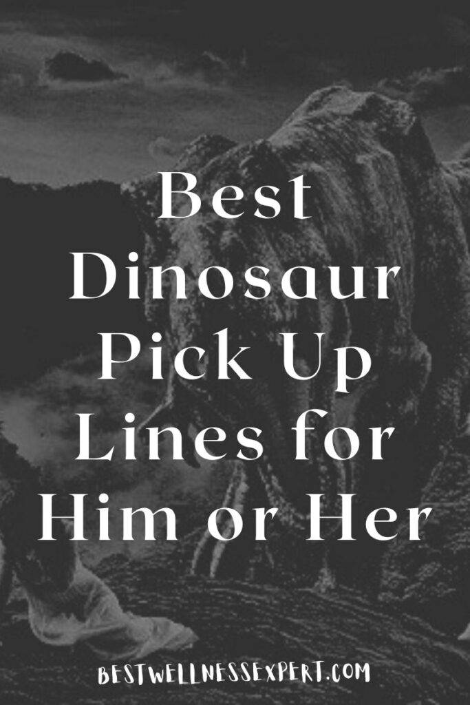 Best Dinosaur Pick Up Lines for Him or Her