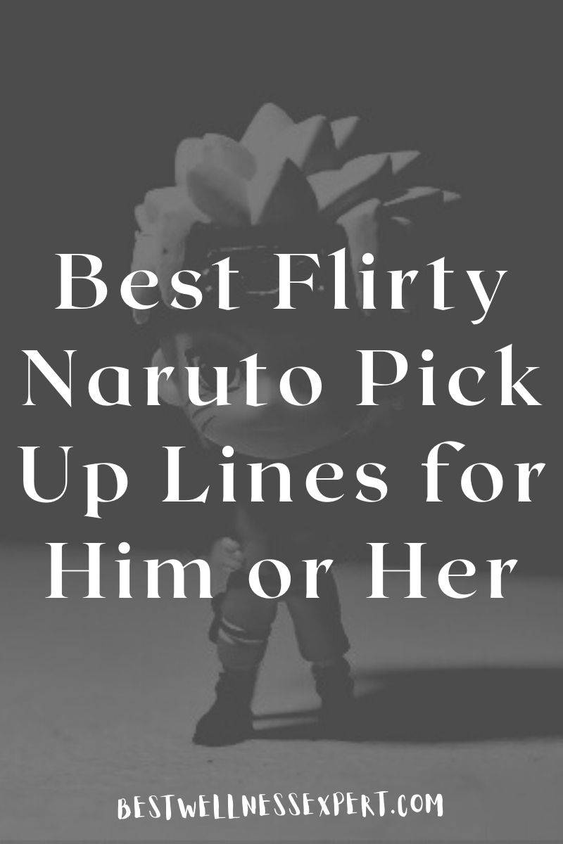 Best Flirty Naruto Pick Up Lines for Him or Her 2022 Best Wellness Expert