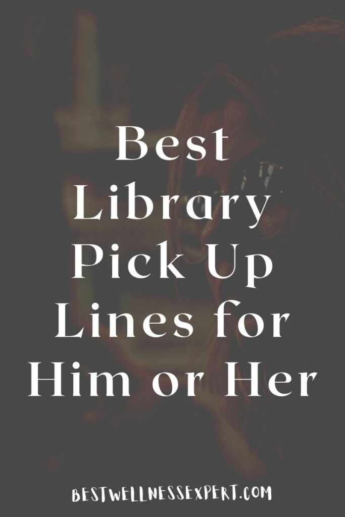 Best Library Pick Up Lines for Him or Her