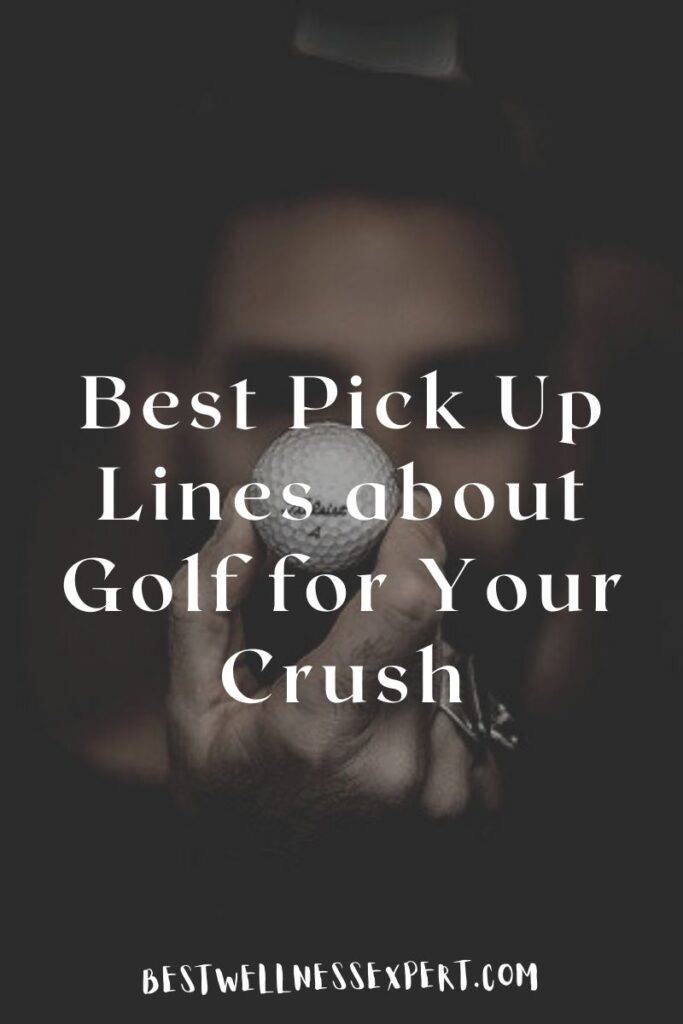 Best Pick Up Lines about Golf for Your Crush