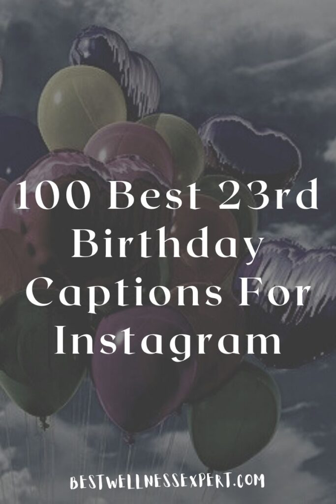 100 Best 23rd Birthday Captions For Instagram