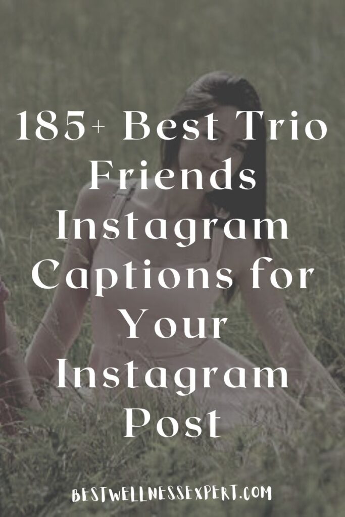 185+ Best Trio Friends Instagram Captions for Your Instagram Post