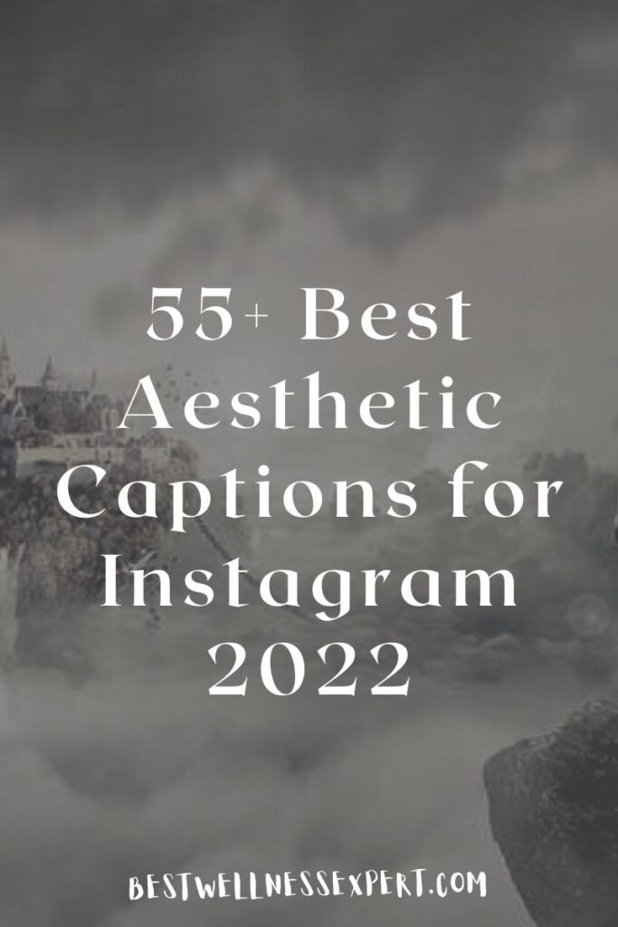 55+ Best Aesthetic Captions for Instagram 2022