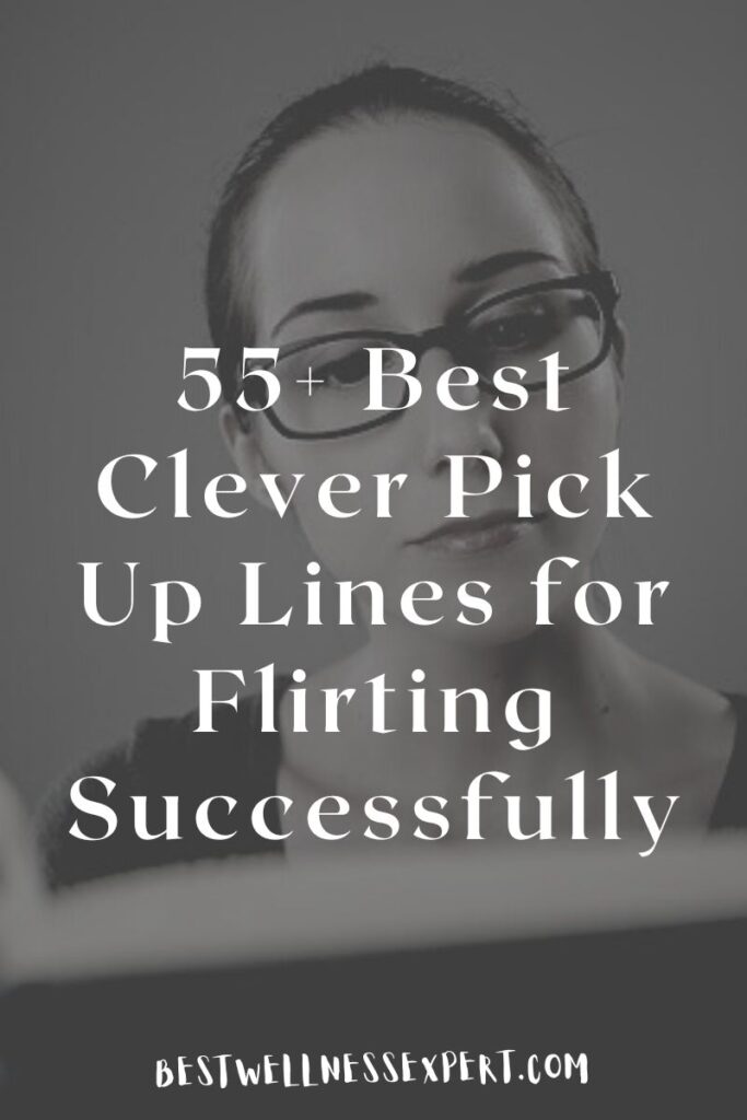 55+ Best Clever Pick Up Lines for Flirting Successfully