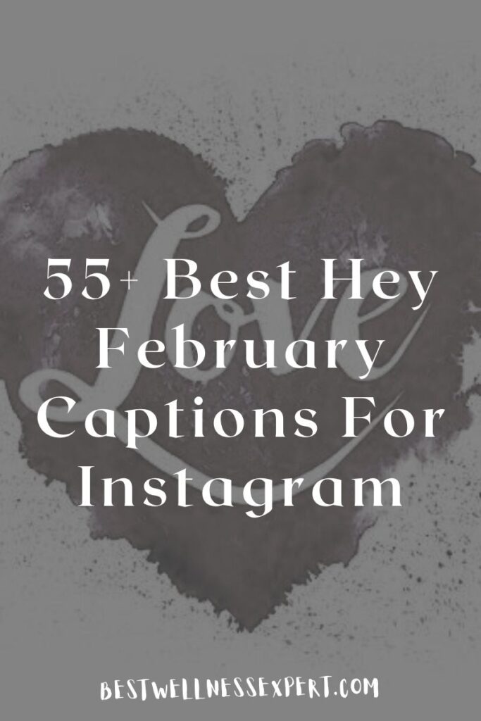 55+ Best Hey February Captions For Instagram