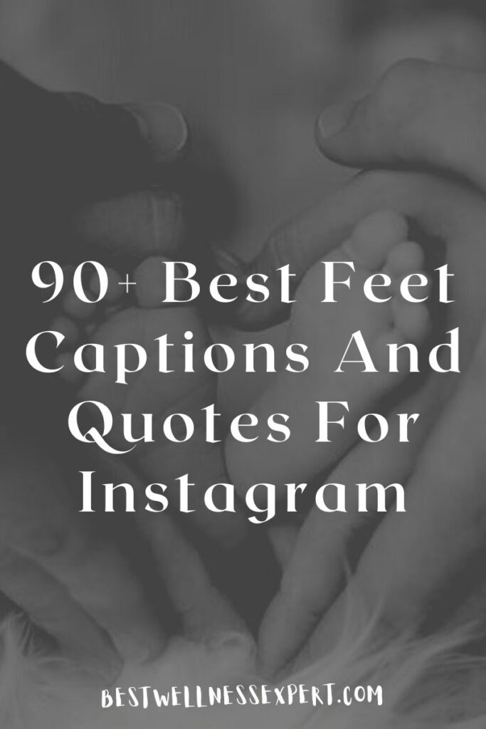 90+ Best Feet Captions And Quotes For Instagram
