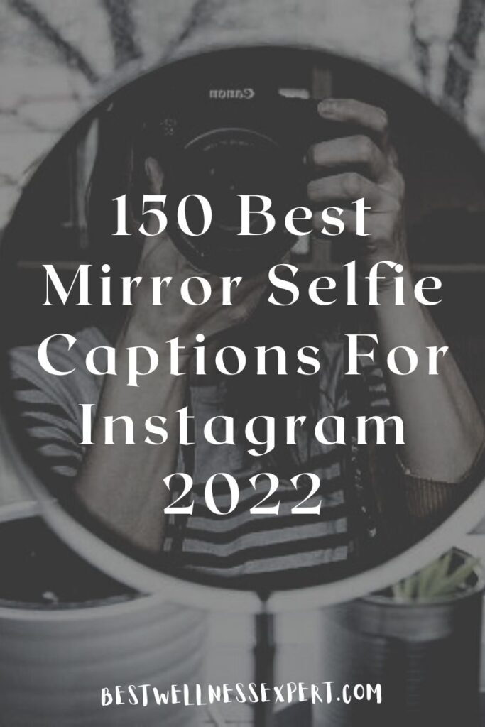 150 Best Mirror Selfie Captions For Instagram 2022
