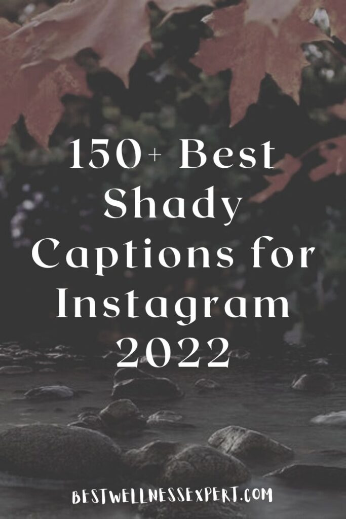 150+ Best Shady Captions for Instagram 2022