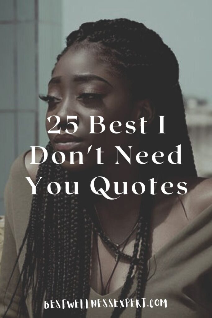 25 Best I Don't Need You Quotes