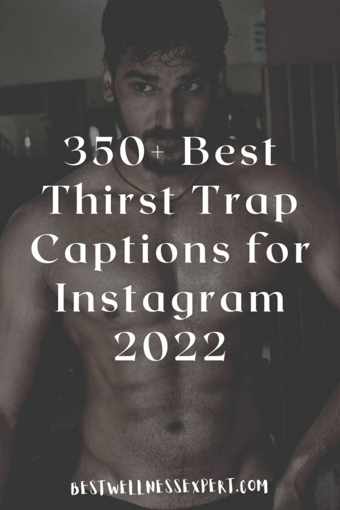 350+ Best Thirst Trap Captions for Instagram 2022