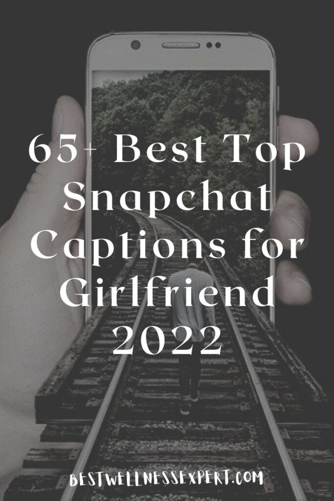 65+ Best Top Snapchat Captions for Girlfriend 2022