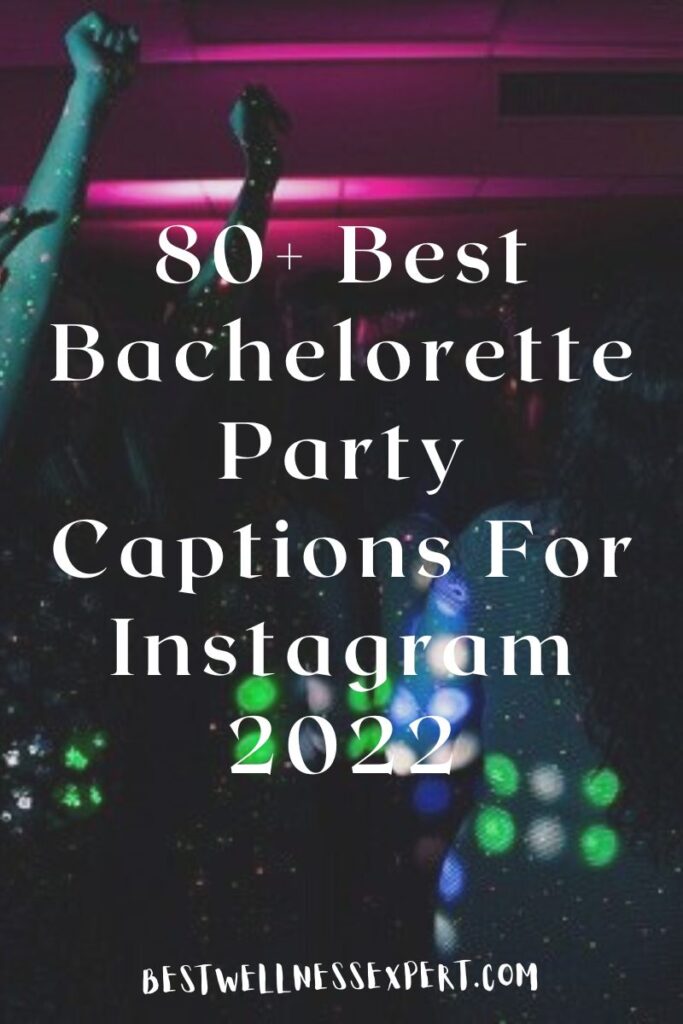 80+ Best Bachelorette Party Captions For Instagram 2022