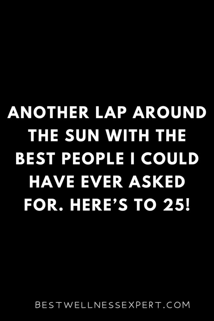 Another lap around the sun with the best people I could have ever asked for. Here’s to 25!