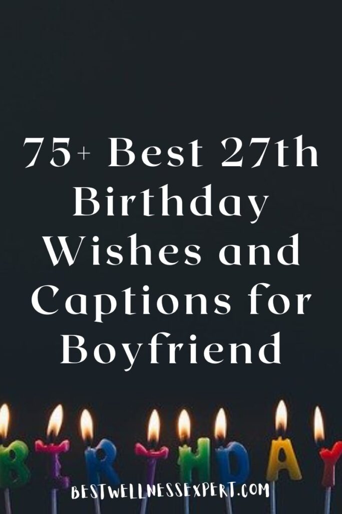 75+ Best 27th Birthday Wishes and Captions for Boyfriend