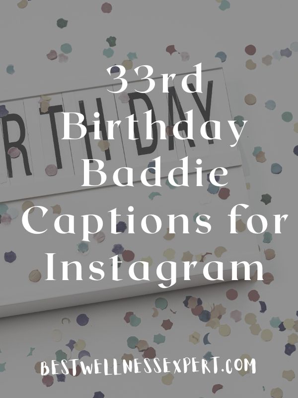 33rd Birthday Baddie Captions for Instagram