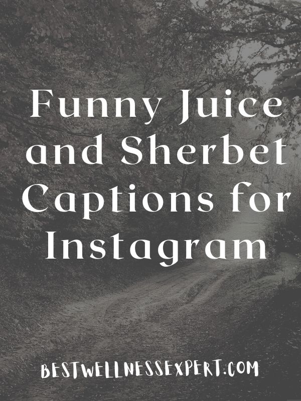 Funny Juice and Sherbet Captions for Instagram