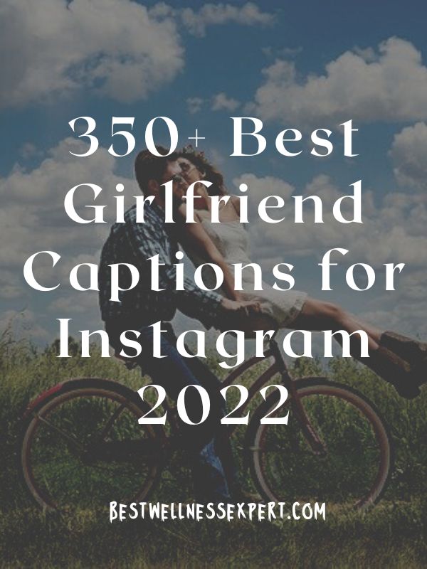 350+ Best Girlfriend Captions for Instagram 2022