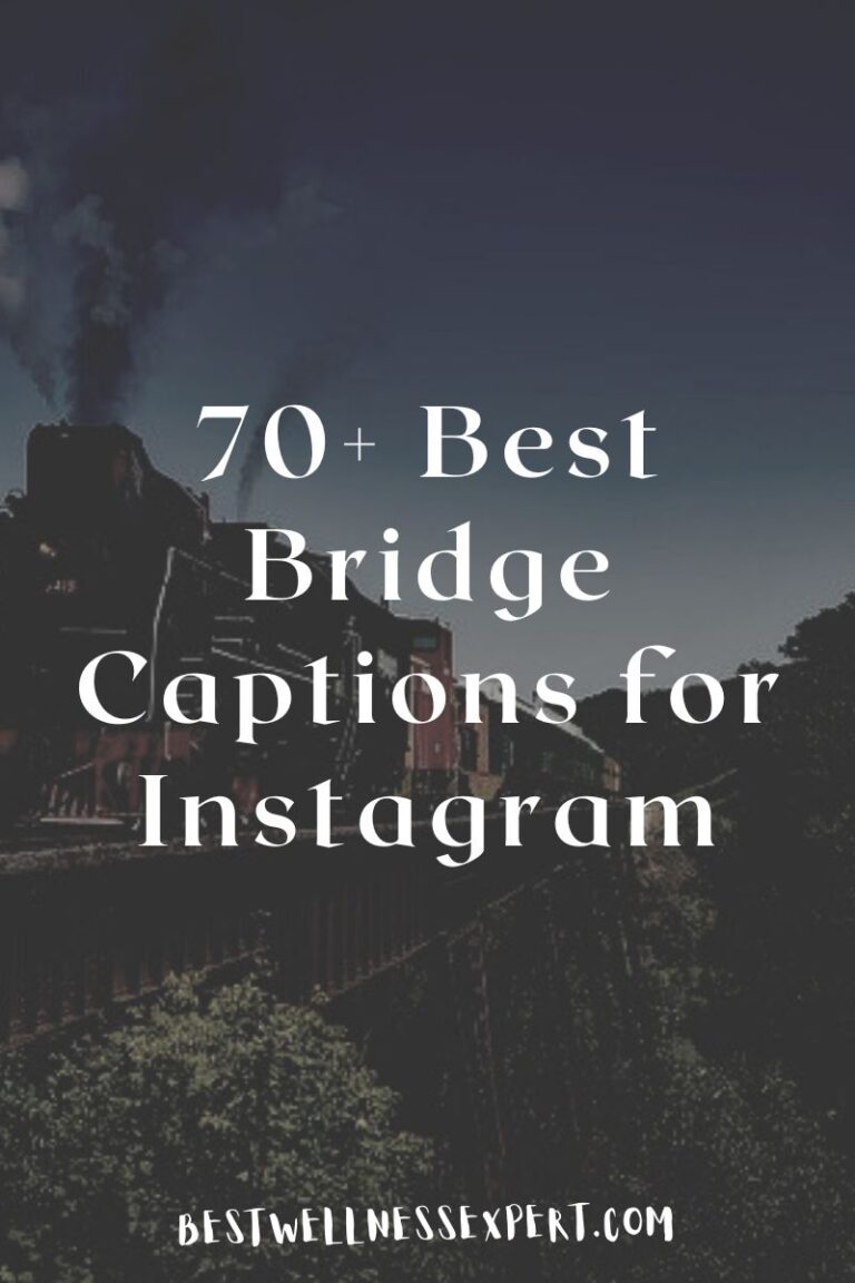 70+ Best Bridge Captions for Instagram 2022 Best Wellness Expert