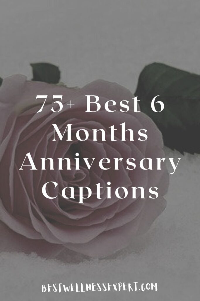 75+ Best 6 Months Anniversary Captions