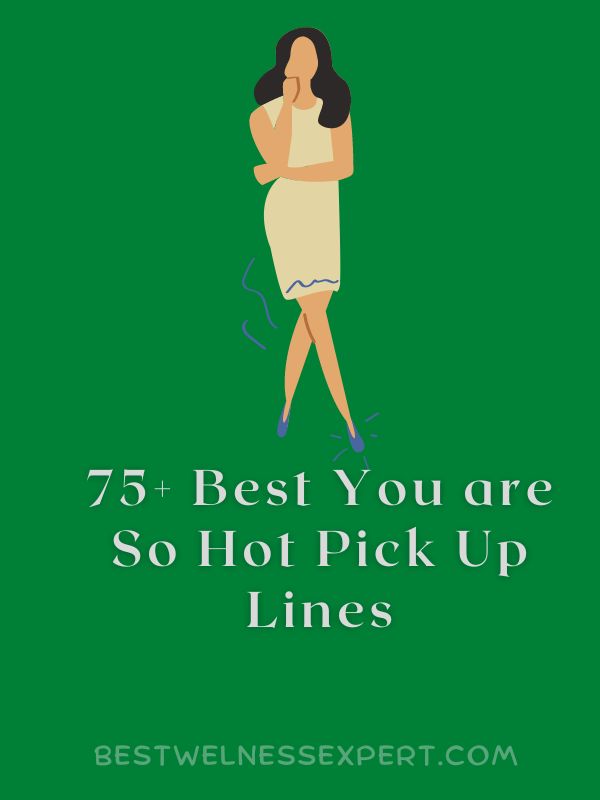 75+ Best You are So Hot Pick Up Lines