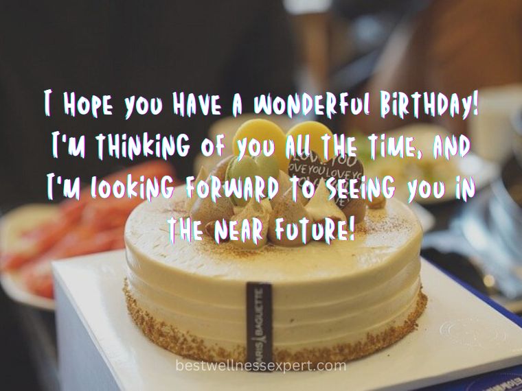 I hope you have a wonderful birthday! I'm thinking of you all the time, and I'm looking forward to seeing you in the near future! (1)