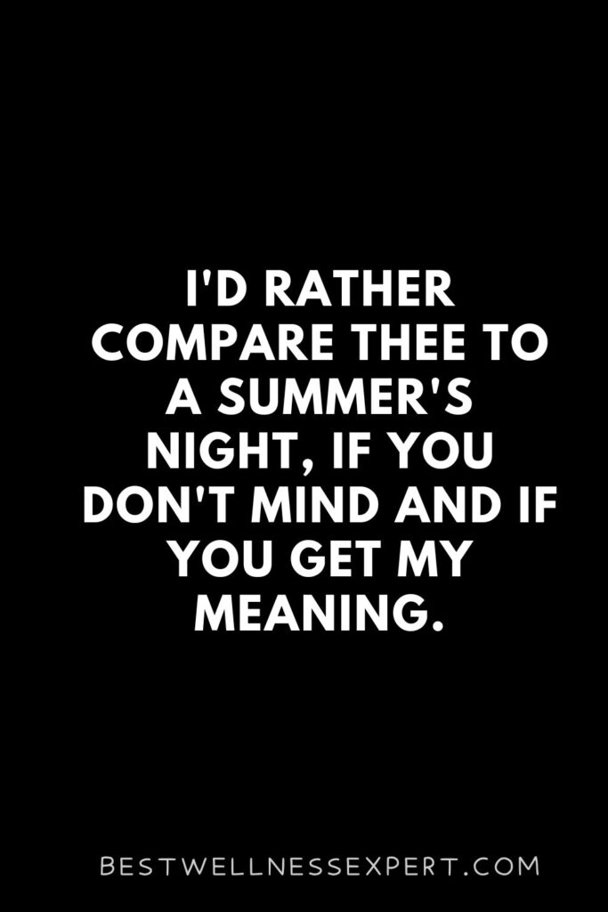 I'd rather compare thee to a summer's NIGHT, if you don't mind and if you get my meaning.